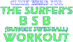 Click here for the Surfer's BSB Bungee SwissBall Workout